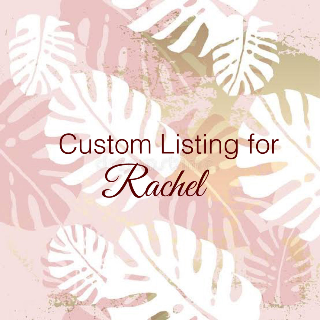 Custom Order for Rachel