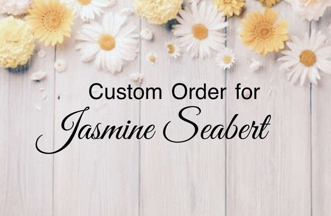 Custom Order for Jasmine Seabert