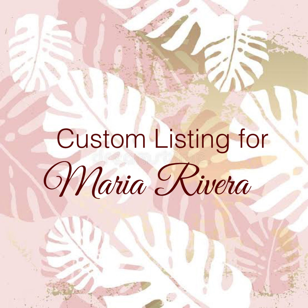 Custom Order for Maria Rivera