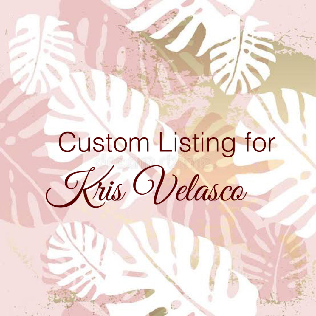 Custom Order For Kris Velasco