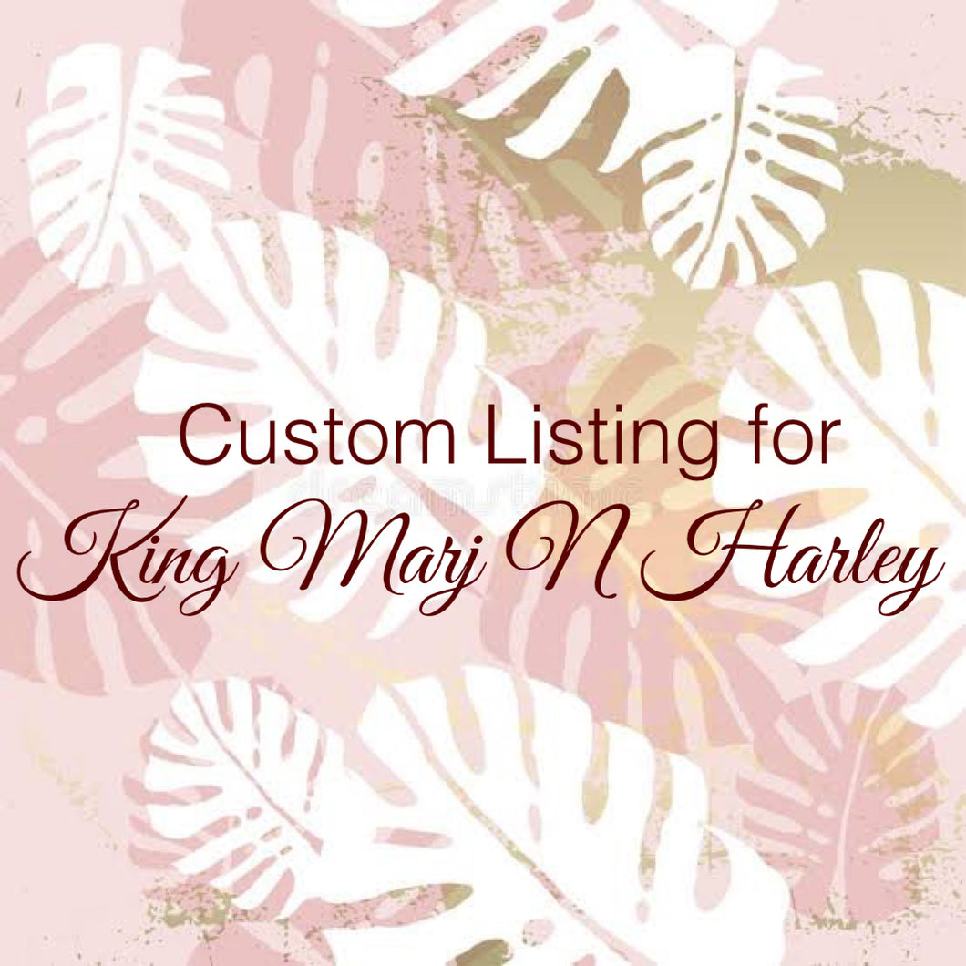 Custom Order for King Marj N Harley