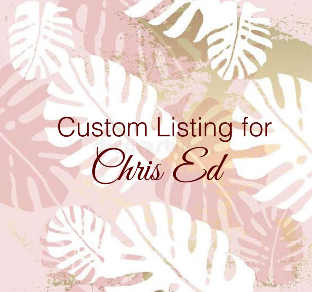 Custom Order for Chris Ed