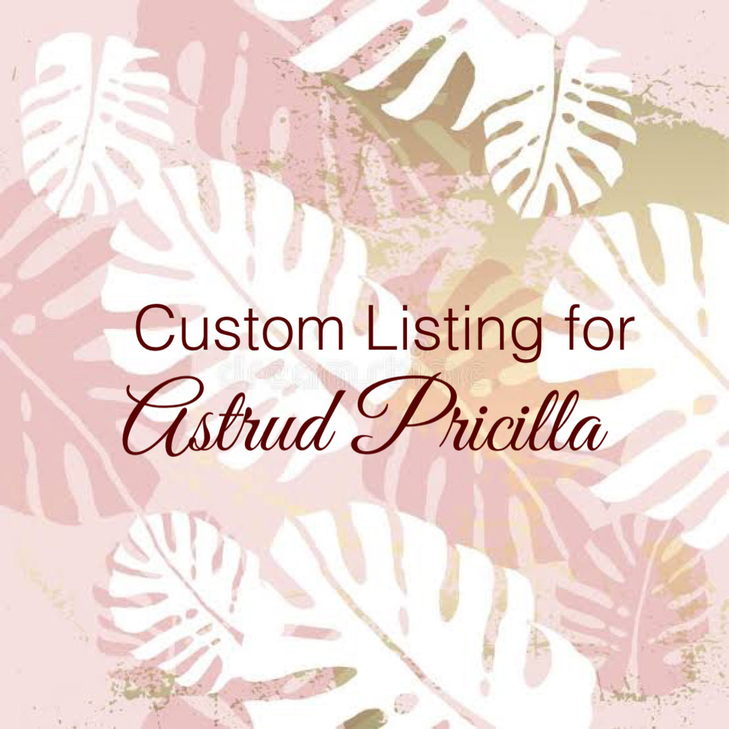 Custom Order for Astrud Priscilla