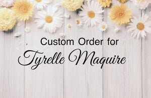 Custom Order for Tyrelle Maguire