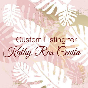 Custom Order for Kathy Ras