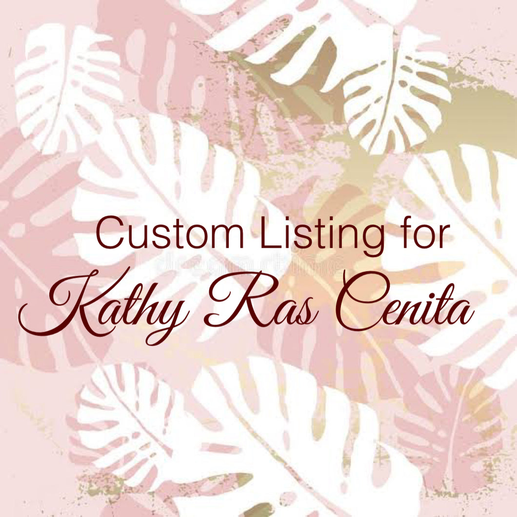 Custom Order for Kathy Ras