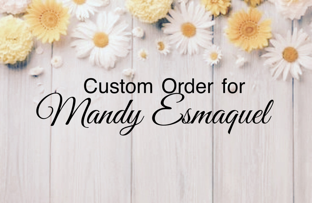 Custom Order for Mandy Esmaquel