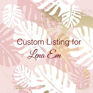 Custom Order for Lena Em