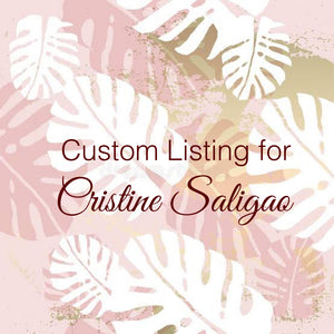 Custom Order For Cristine Saligao