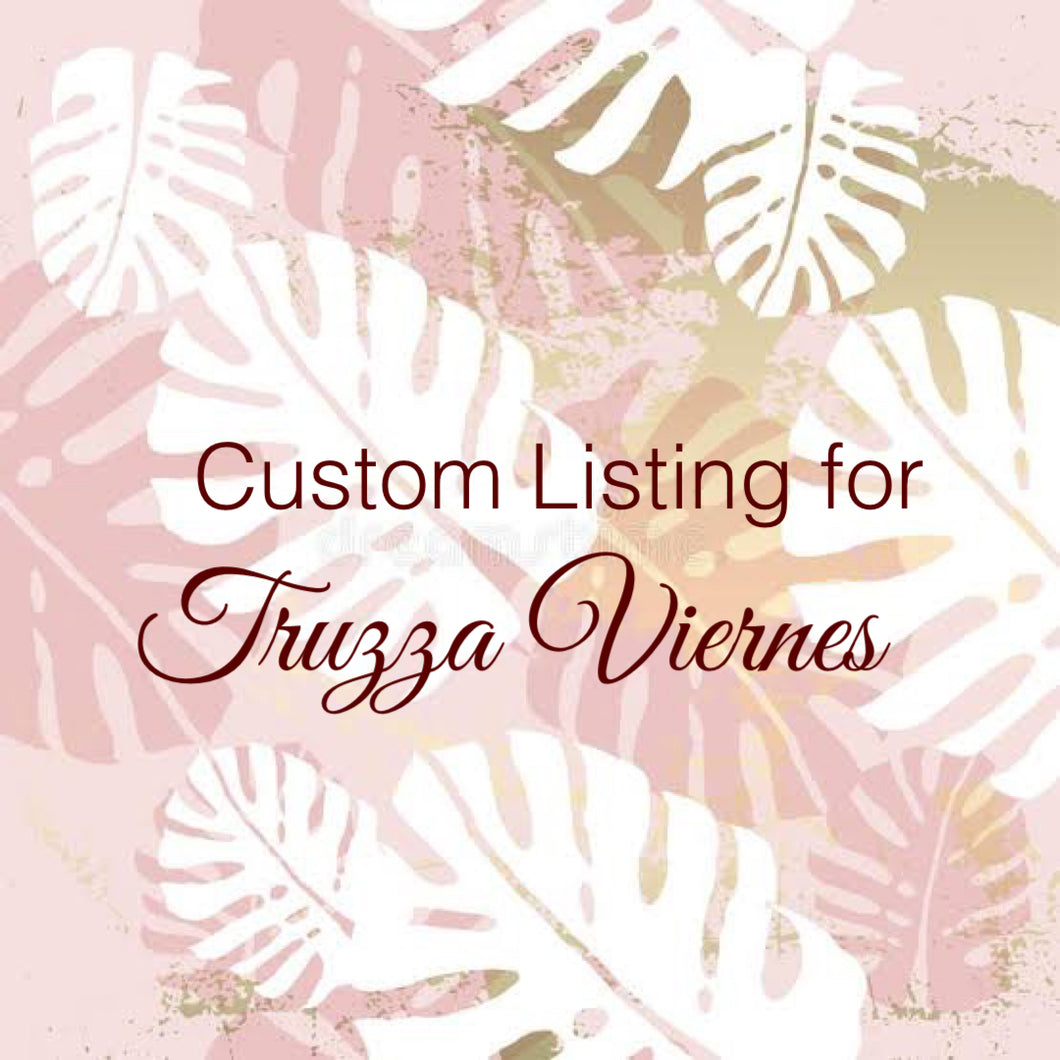 Custom Order for Trizza Viernes