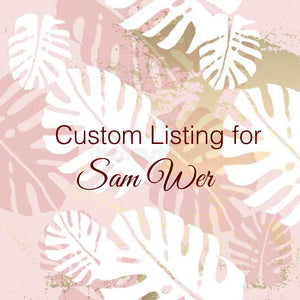 Custom Order for Sam Wer