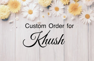 Custom Order for Khush