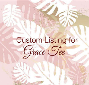 Custom order for Grace Tee