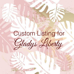 Custom Order for Gladys Liberty